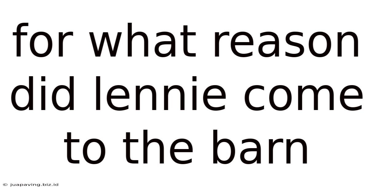 For What Reason Did Lennie Come To The Barn