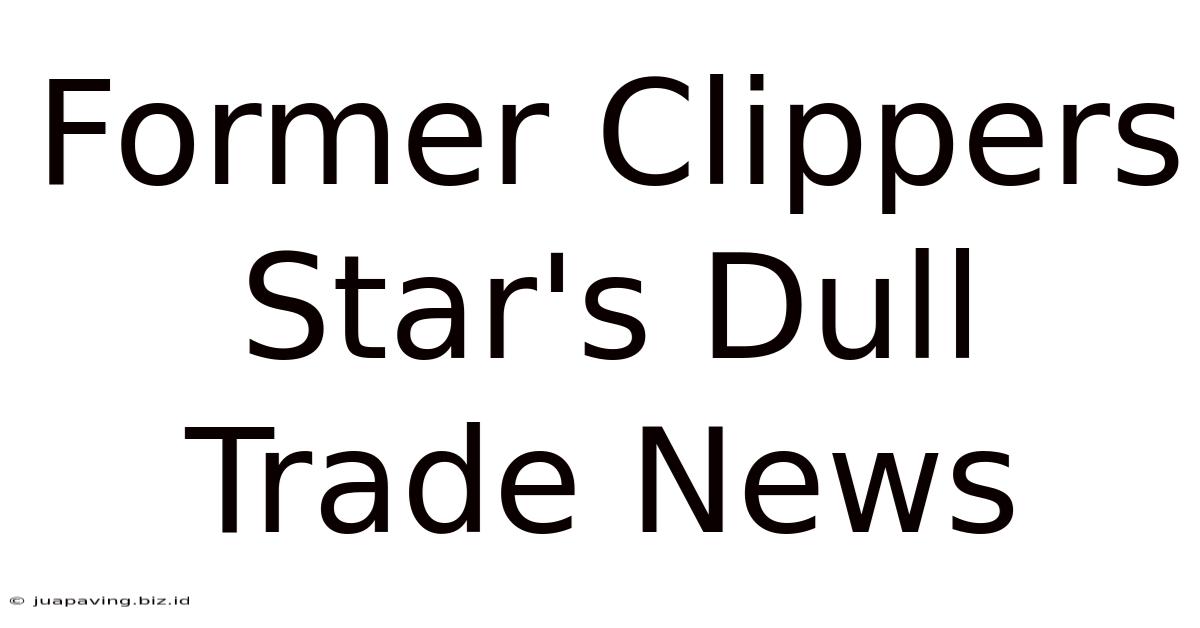 Former Clippers Star's Dull Trade News