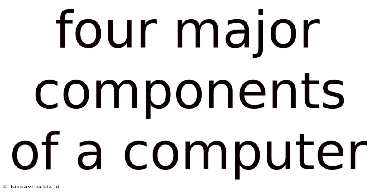 Four Major Components Of A Computer
