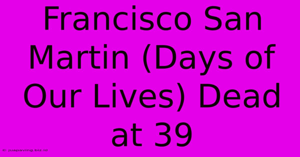 Francisco San Martin (Days Of Our Lives) Dead At 39