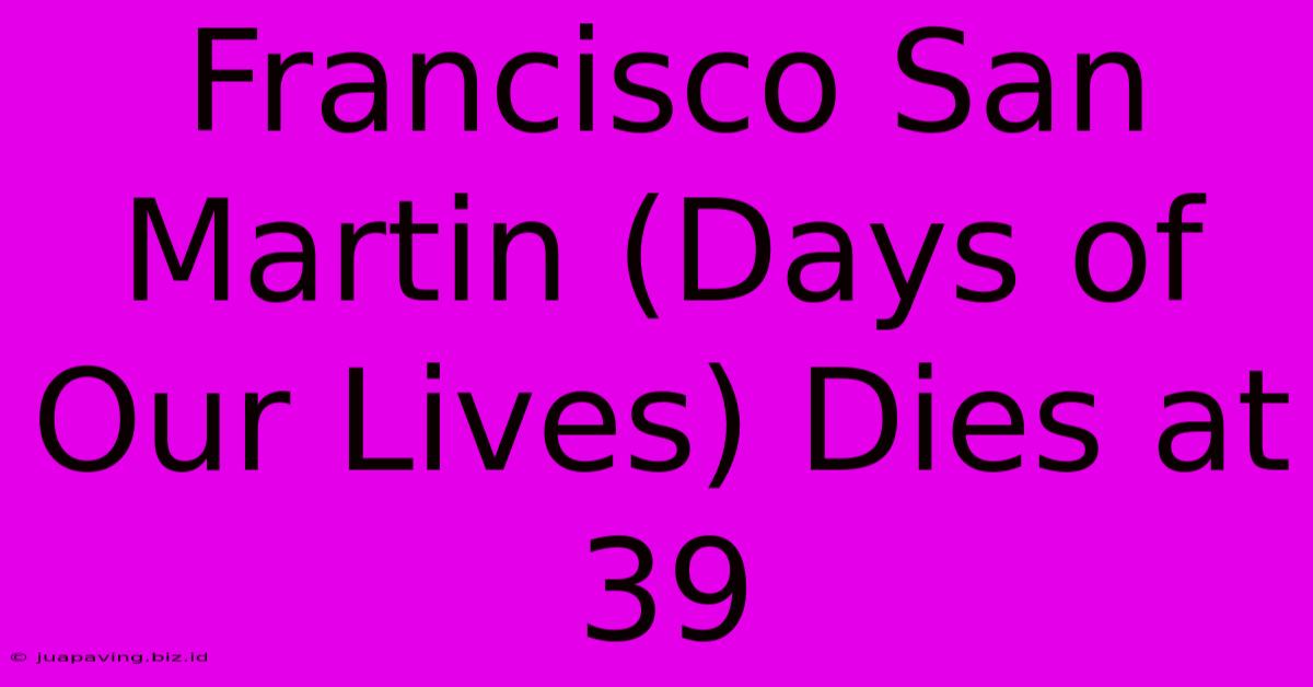 Francisco San Martin (Days Of Our Lives) Dies At 39