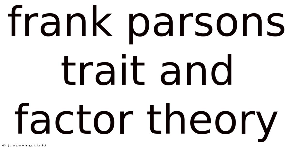 Frank Parsons Trait And Factor Theory