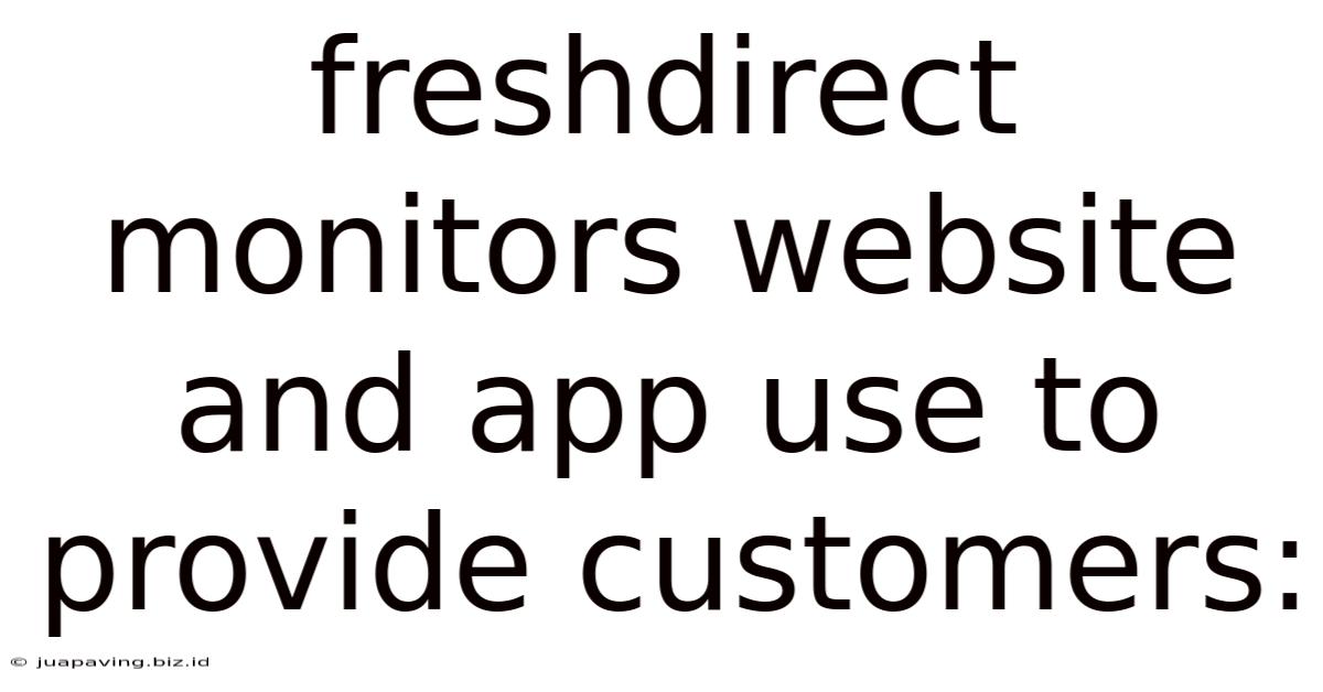 Freshdirect Monitors Website And App Use To Provide Customers: