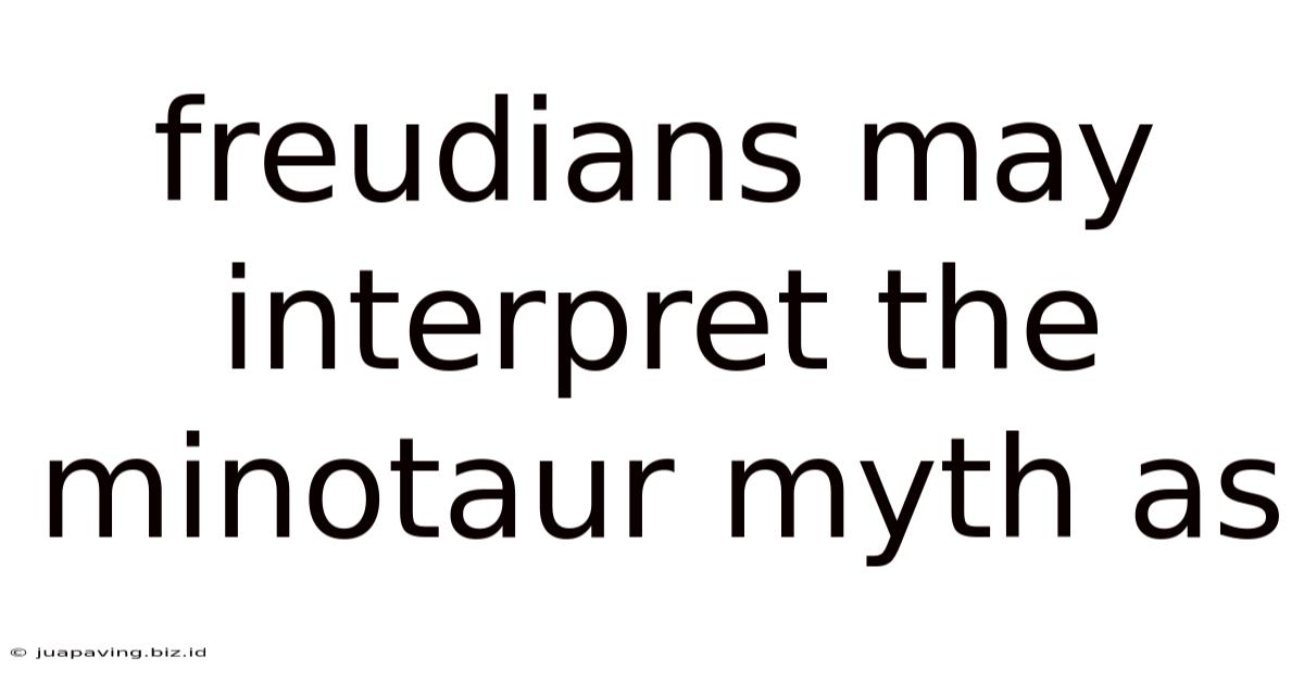 Freudians May Interpret The Minotaur Myth As