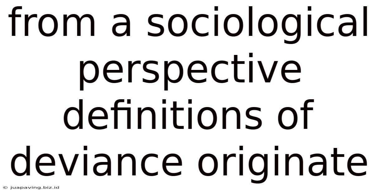 From A Sociological Perspective Definitions Of Deviance Originate