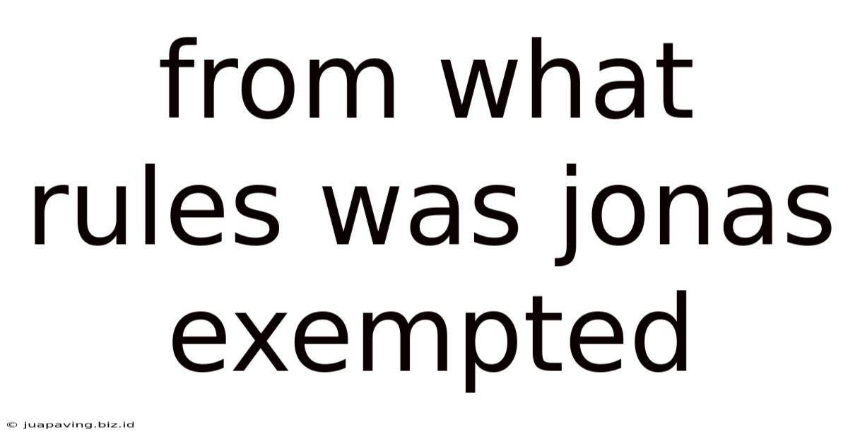 From What Rules Was Jonas Exempted