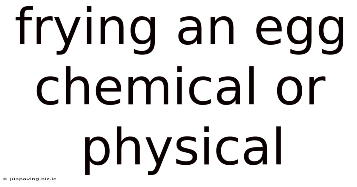 Frying An Egg Chemical Or Physical