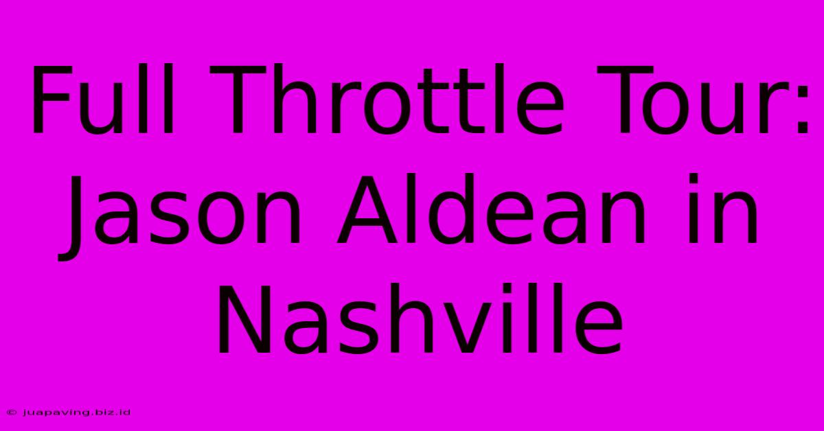 Full Throttle Tour: Jason Aldean In Nashville