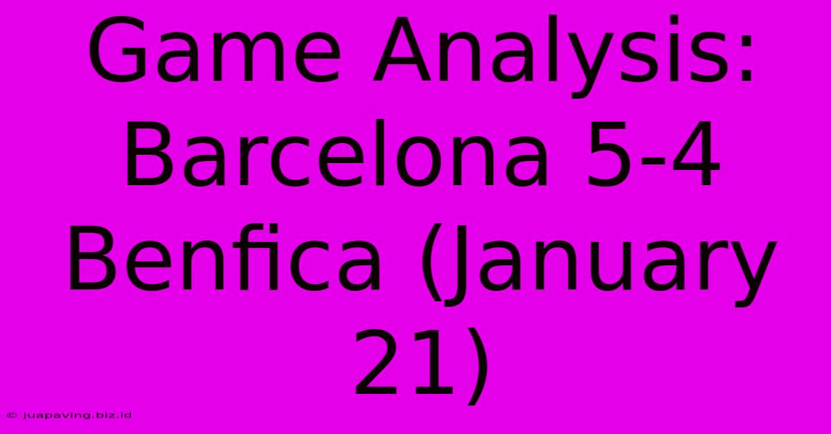 Game Analysis: Barcelona 5-4 Benfica (January 21)