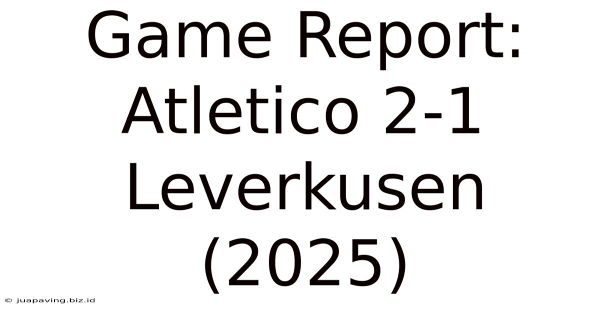 Game Report: Atletico 2-1 Leverkusen (2025)