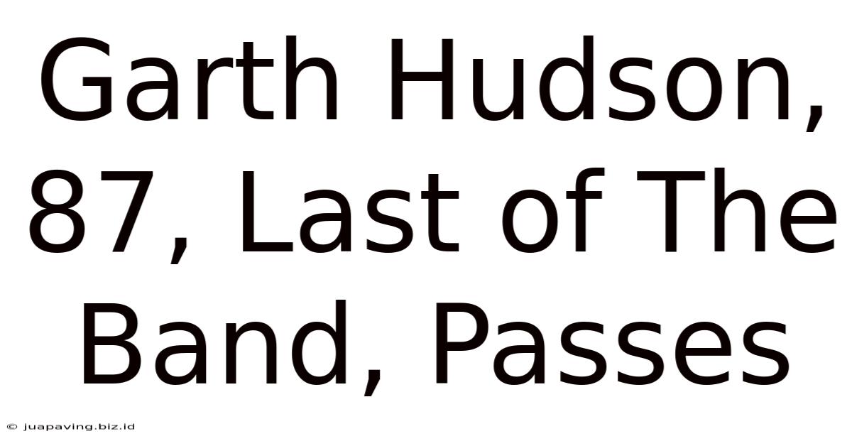 Garth Hudson, 87, Last Of The Band, Passes