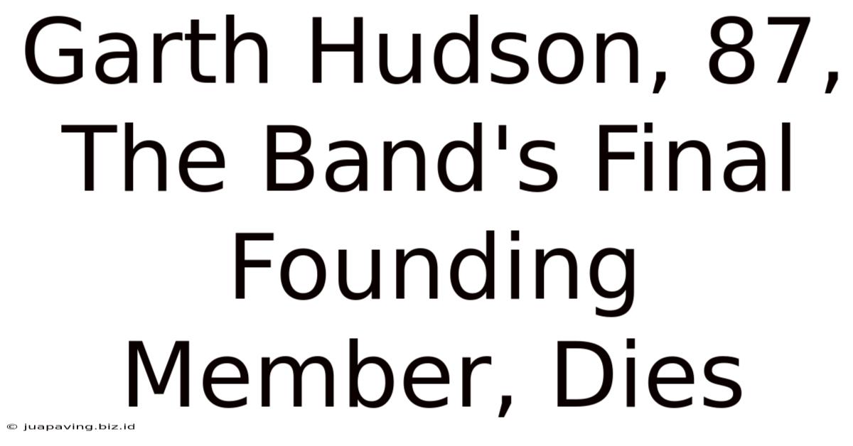 Garth Hudson, 87, The Band's Final Founding Member, Dies