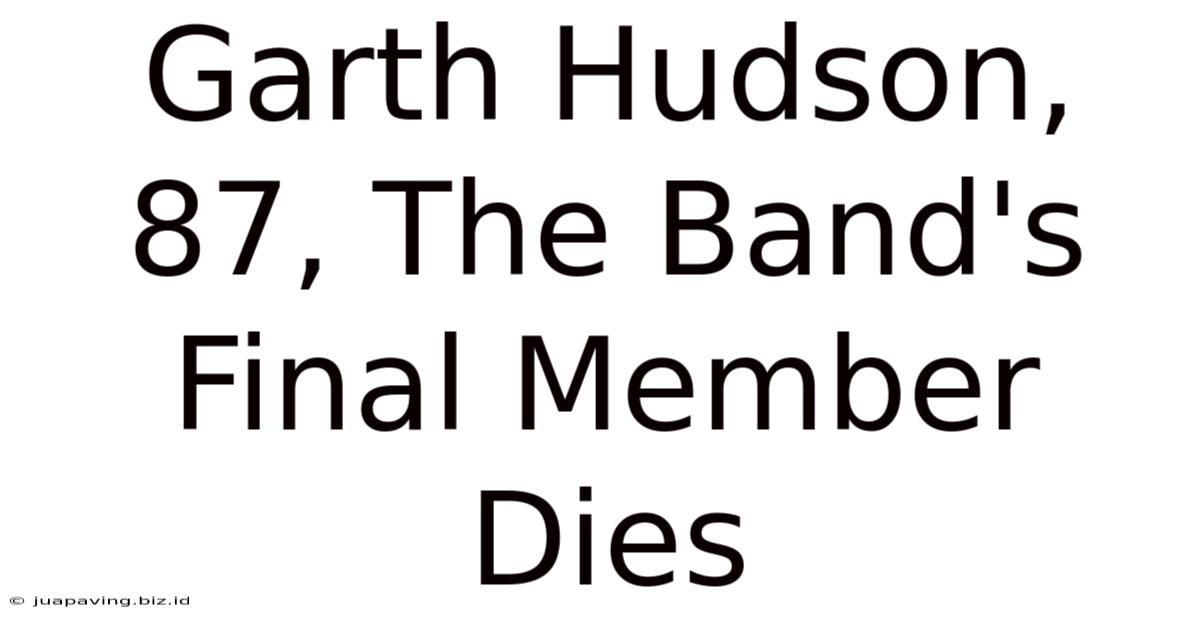 Garth Hudson, 87, The Band's Final Member Dies