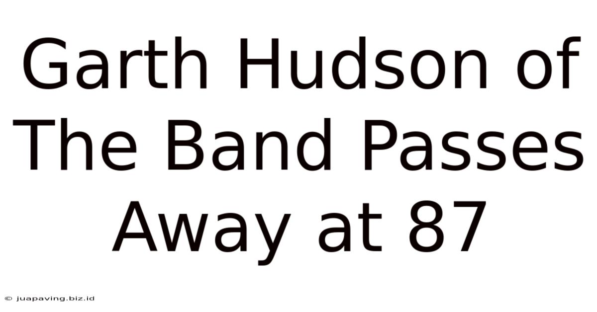 Garth Hudson Of The Band Passes Away At 87