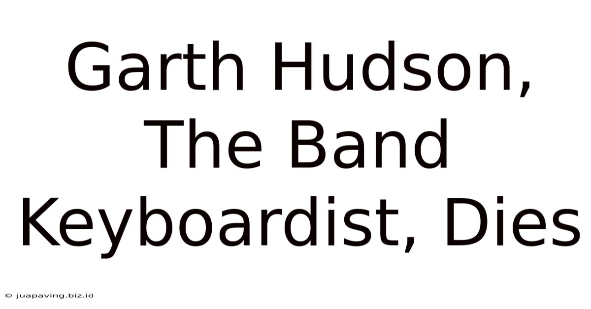 Garth Hudson, The Band Keyboardist, Dies