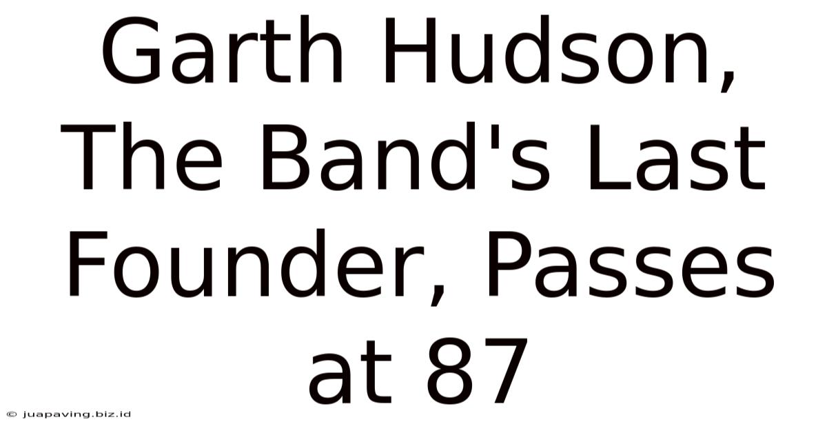 Garth Hudson, The Band's Last Founder, Passes At 87