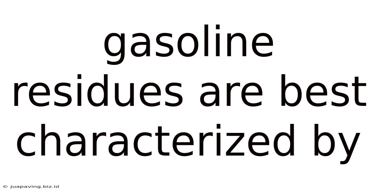Gasoline Residues Are Best Characterized By