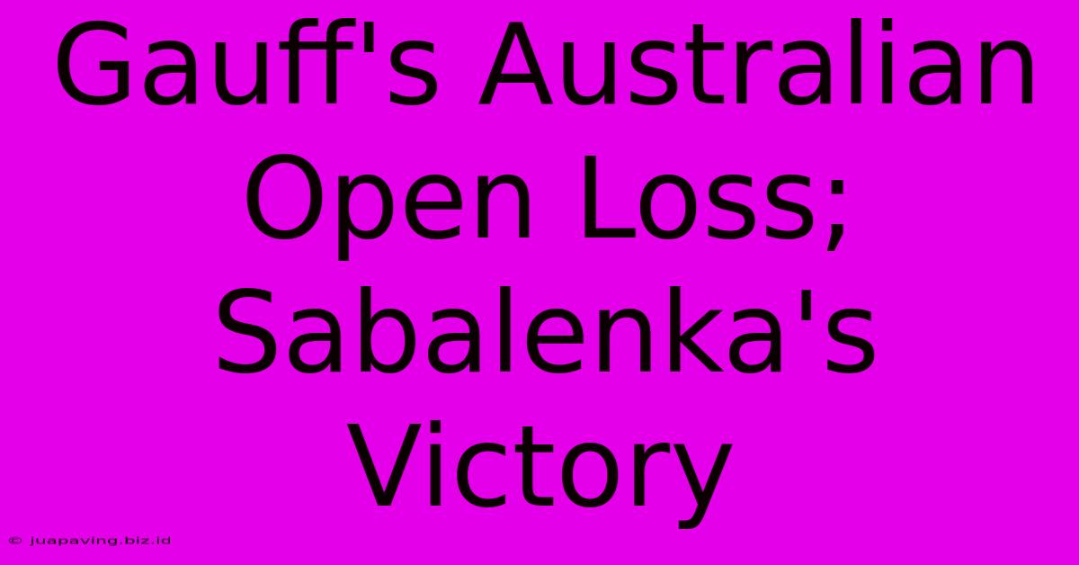 Gauff's Australian Open Loss; Sabalenka's Victory