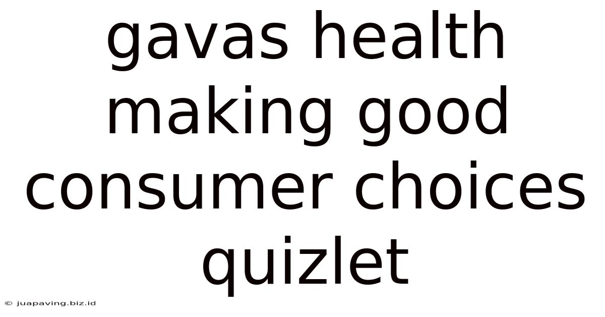 Gavas Health Making Good Consumer Choices Quizlet