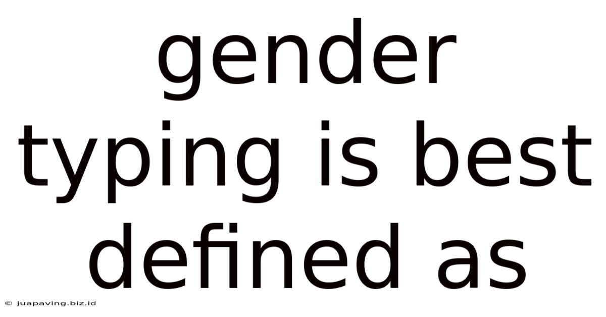 Gender Typing Is Best Defined As