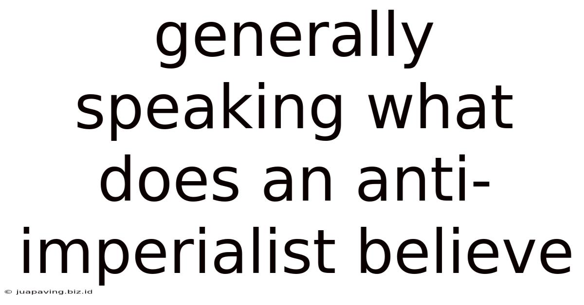Generally Speaking What Does An Anti-imperialist Believe