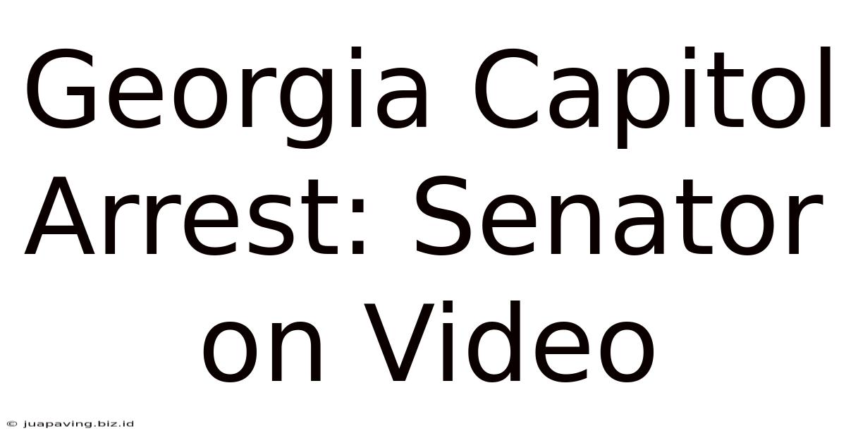 Georgia Capitol Arrest: Senator On Video