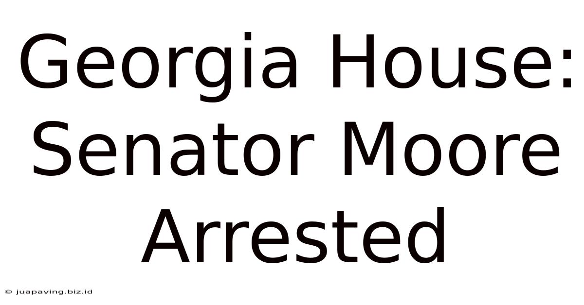 Georgia House: Senator Moore Arrested