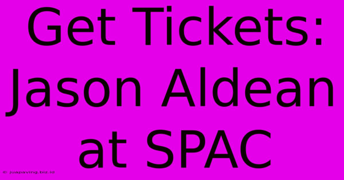 Get Tickets: Jason Aldean At SPAC