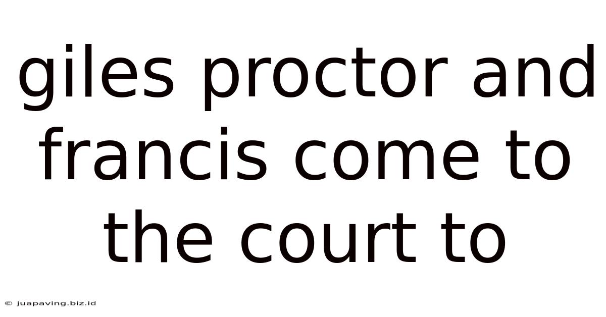 Giles Proctor And Francis Come To The Court To