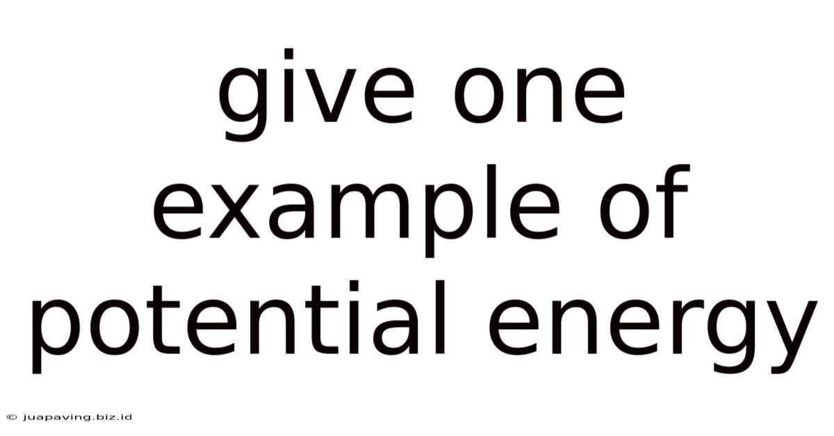 Give One Example Of Potential Energy