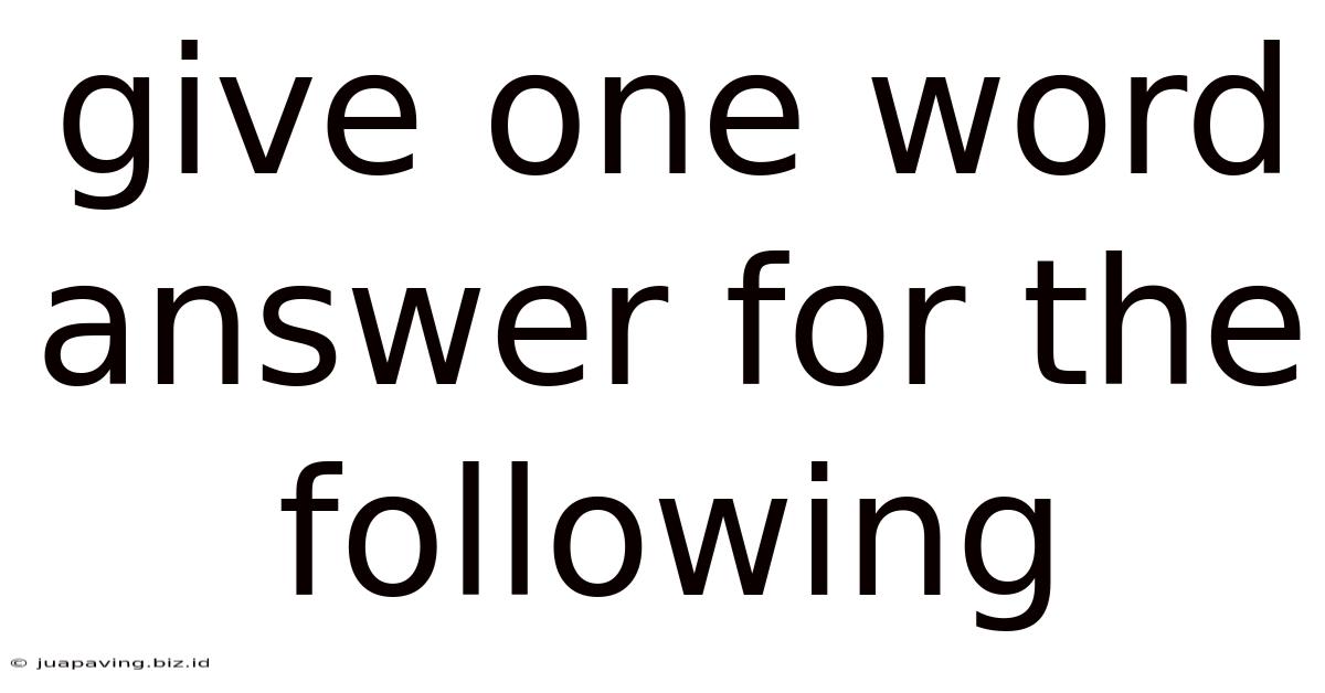 Give One Word Answer For The Following