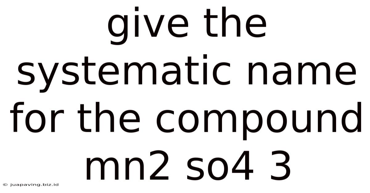 Give The Systematic Name For The Compound Mn2 So4 3