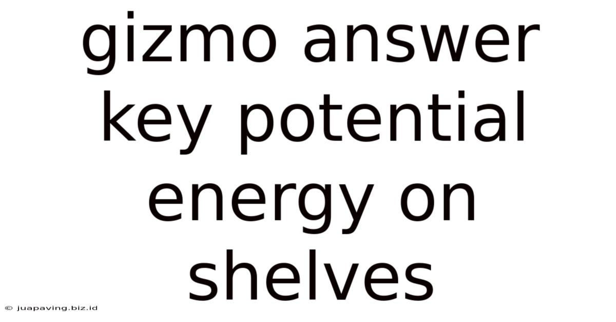 Gizmo Answer Key Potential Energy On Shelves