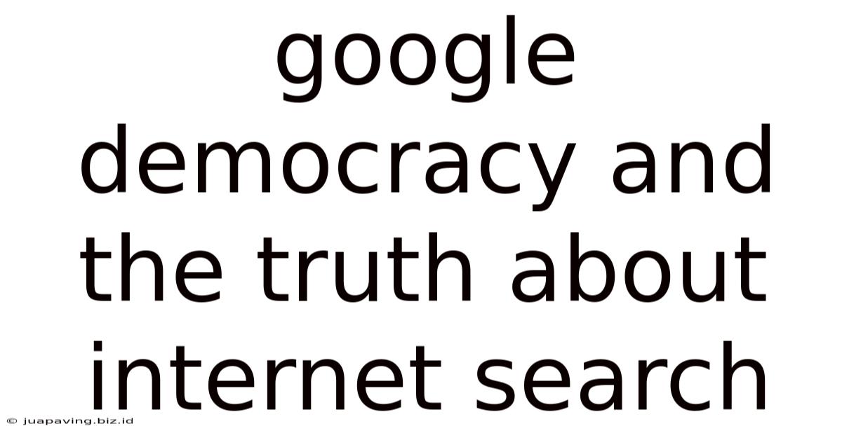 Google Democracy And The Truth About Internet Search