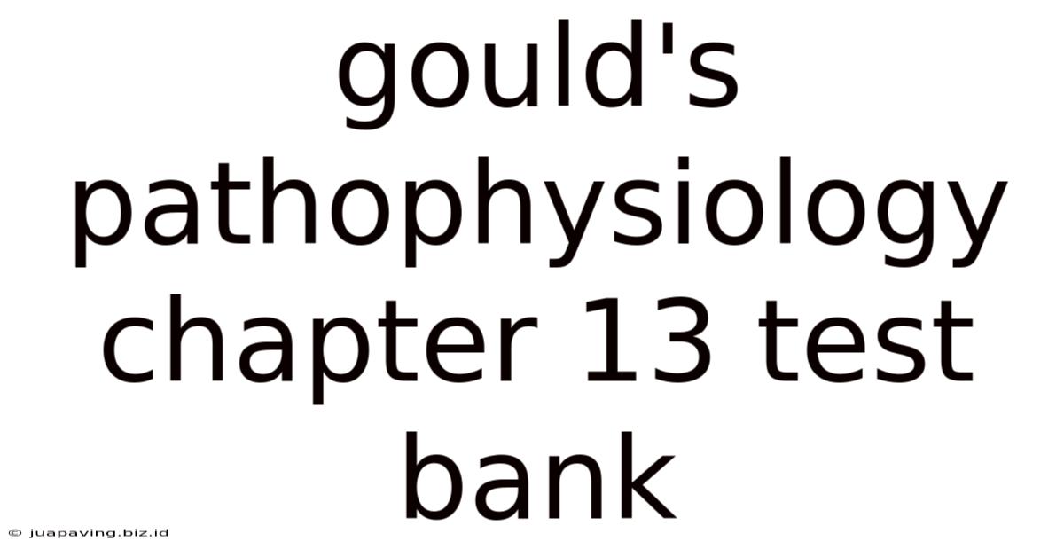 Gould's Pathophysiology Chapter 13 Test Bank