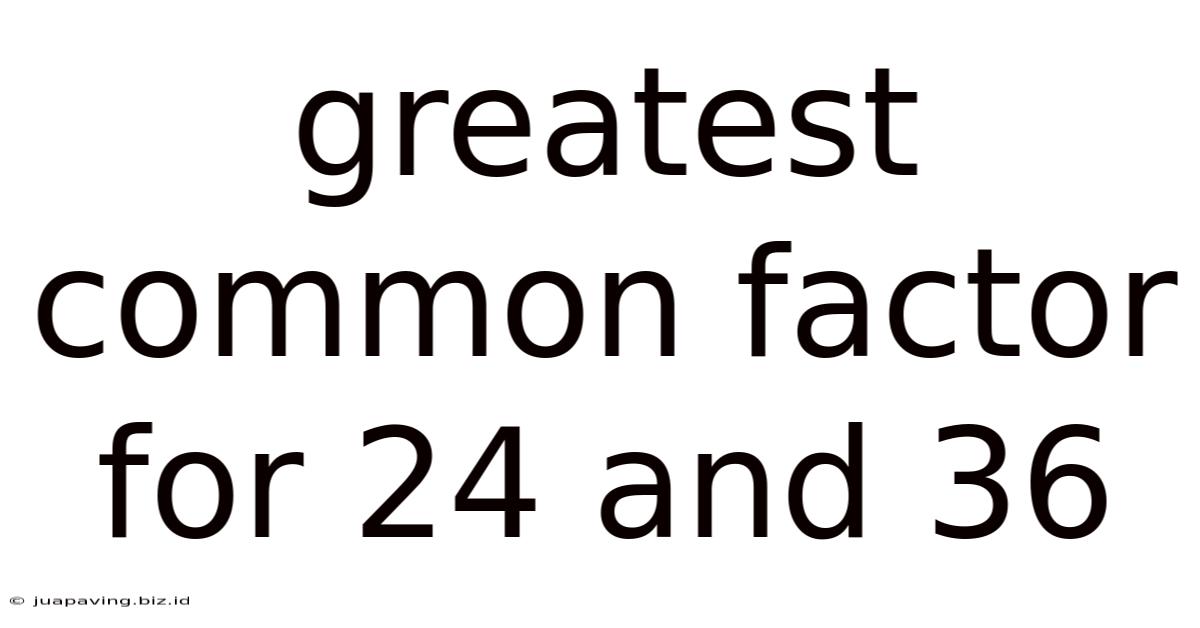 Greatest Common Factor For 24 And 36