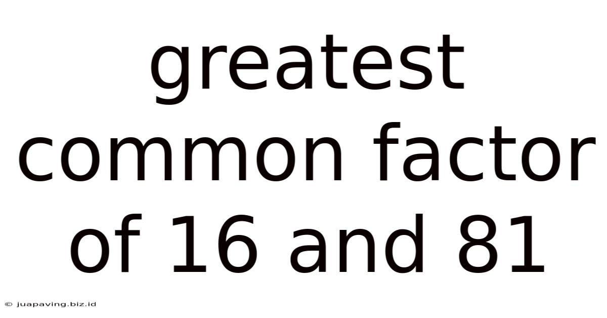 Greatest Common Factor Of 16 And 81
