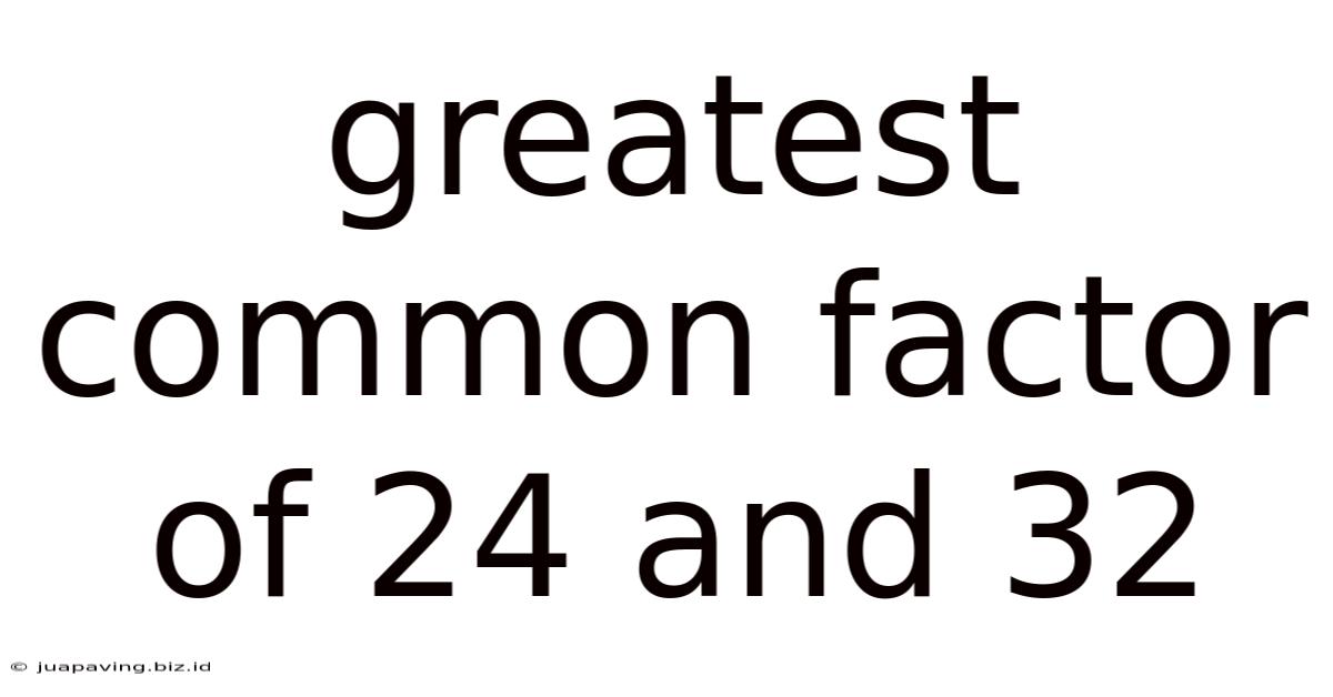Greatest Common Factor Of 24 And 32
