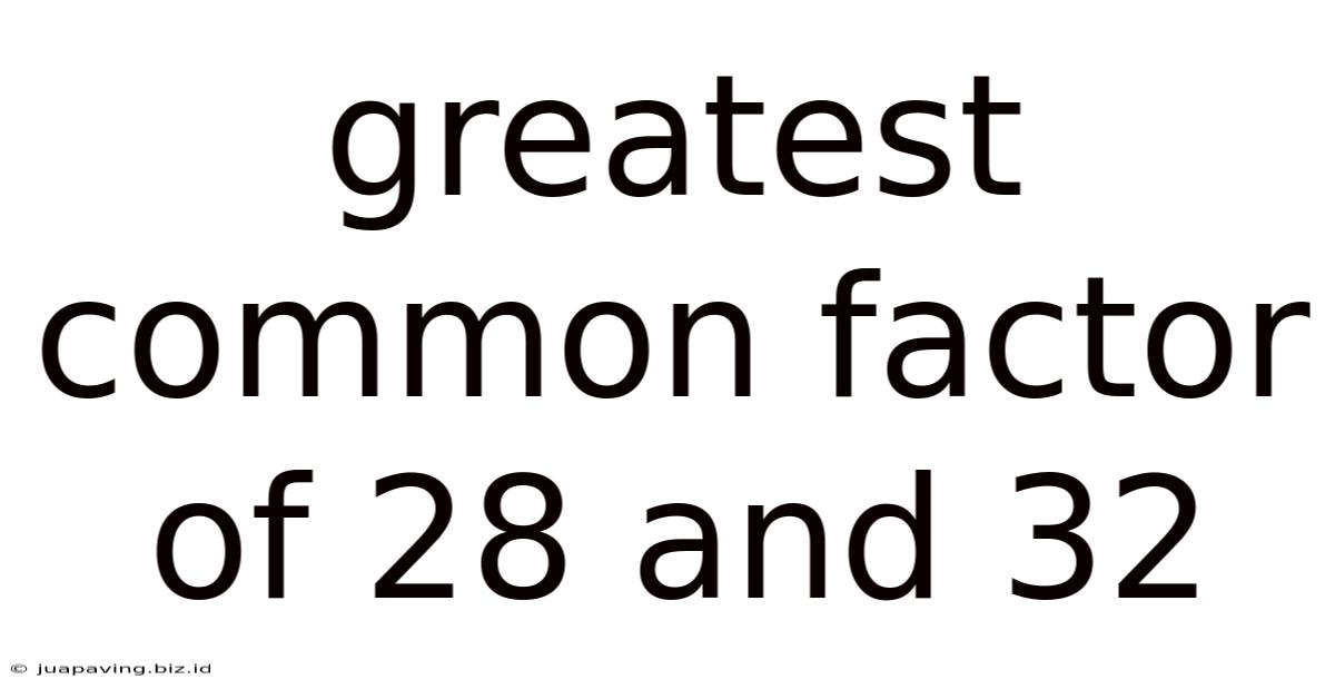 Greatest Common Factor Of 28 And 32