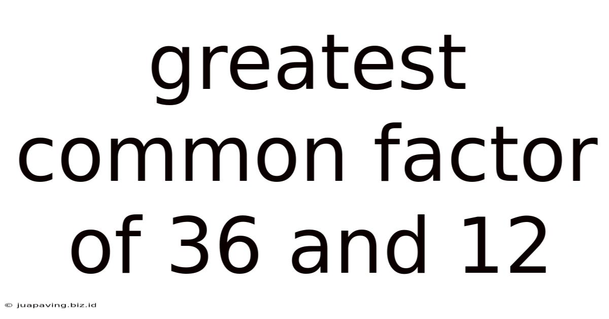 Greatest Common Factor Of 36 And 12