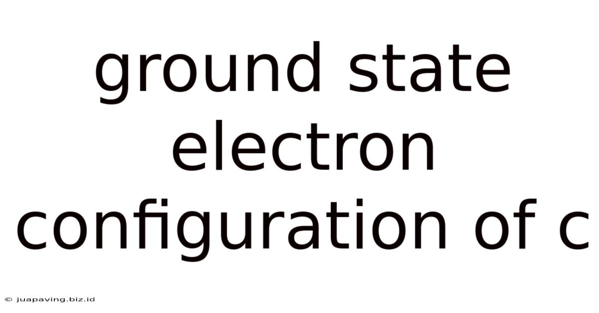 Ground State Electron Configuration Of C