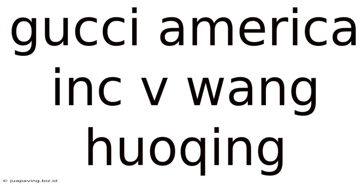 Gucci America Inc V Wang Huoqing