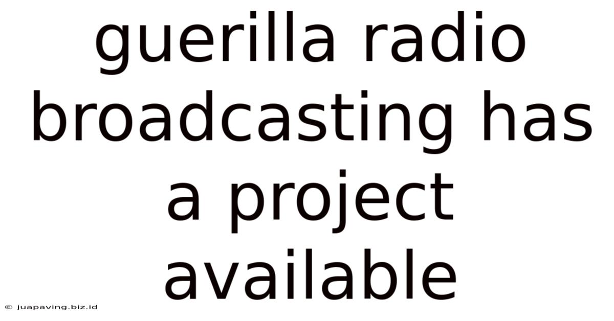 Guerilla Radio Broadcasting Has A Project Available