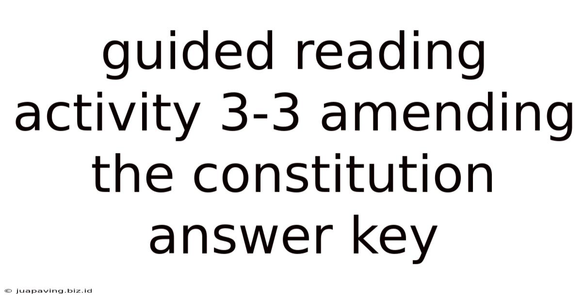 Guided Reading Activity 3-3 Amending The Constitution Answer Key
