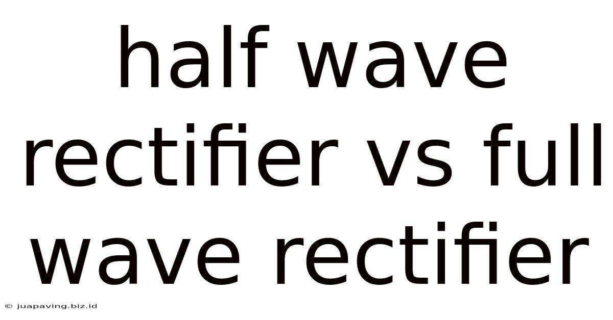 Half Wave Rectifier Vs Full Wave Rectifier
