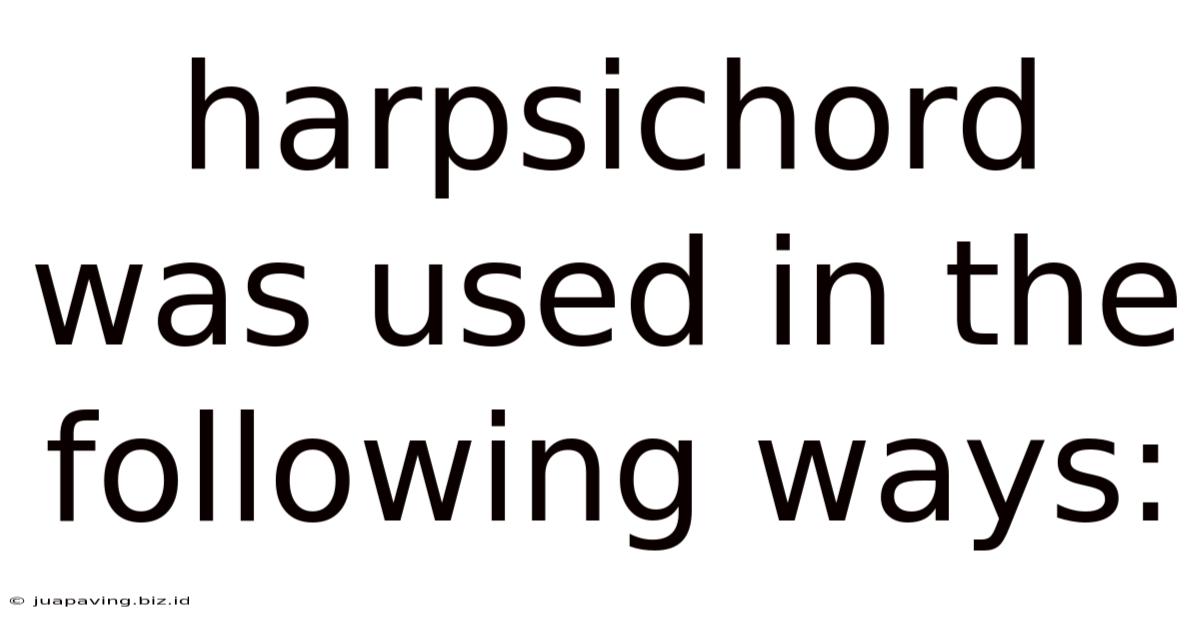 Harpsichord Was Used In The Following Ways: