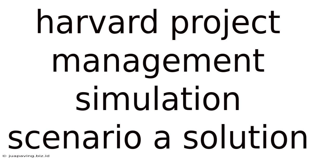 Harvard Project Management Simulation Scenario A Solution