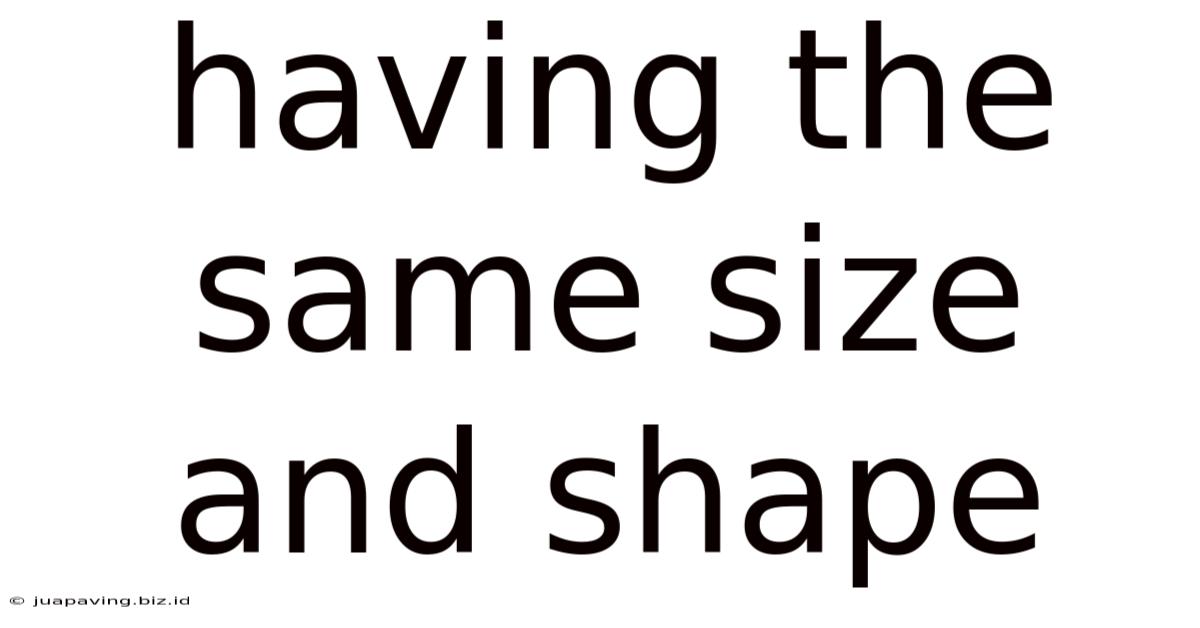 Having The Same Size And Shape