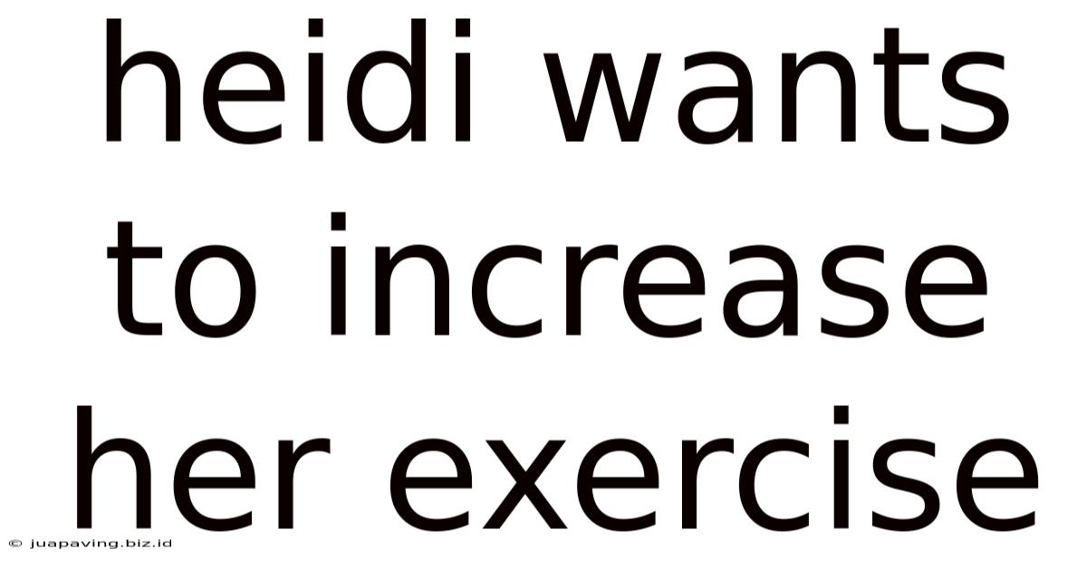 Heidi Wants To Increase Her Exercise