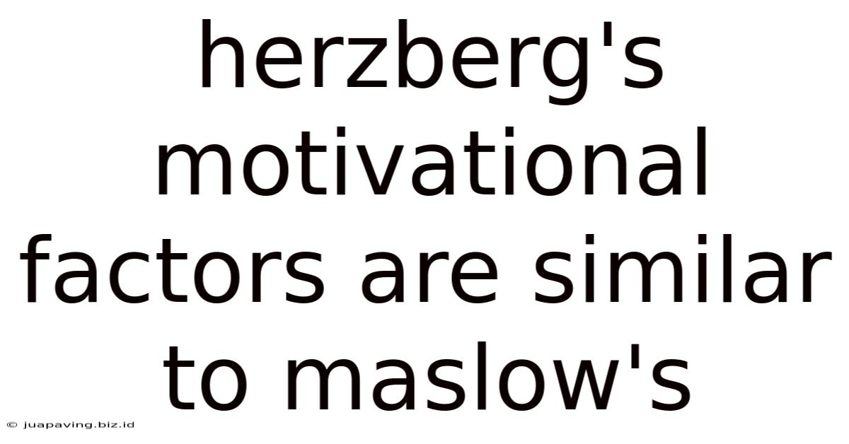 Herzberg's Motivational Factors Are Similar To Maslow's